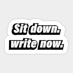 Sit  down write now - fun quote Sticker